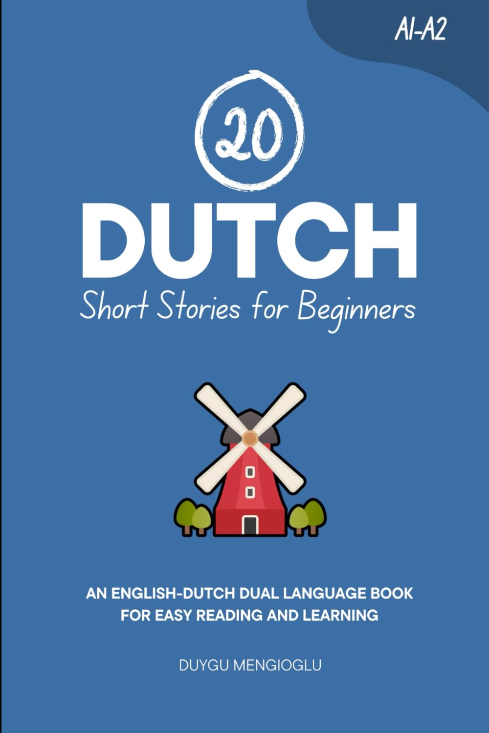 20 Dutch Short Stories for Beginners: An English-Dutch Dual-Language Book for Easy Reading and Learning (Learn Dutch)