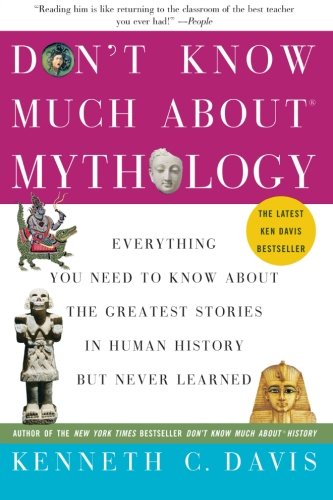 Don't Know Much About Mythology: Everything You Need to Know About the Greatest Stories in Human History but Never Learned