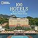 100 Hotels of a Lifetime: The World's Ultimate Retreats (100 of a Lifetime)