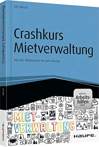 Crashkurs Mietverwaltung - inkl. Arbeitshilfen online: Von der Mietersuche bis zum Auszug (Haufe Fac Crashkurs Mietverwaltung - inkl. Arbeitshilfen online: Von der Mietersuche bis zum Auszug (Haufe Fac