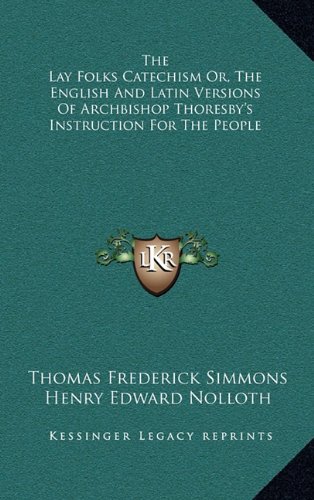 The Lay Folks Catechism Or, the English and Latin Versions of Archbishop Thoresby's Instruction for the People