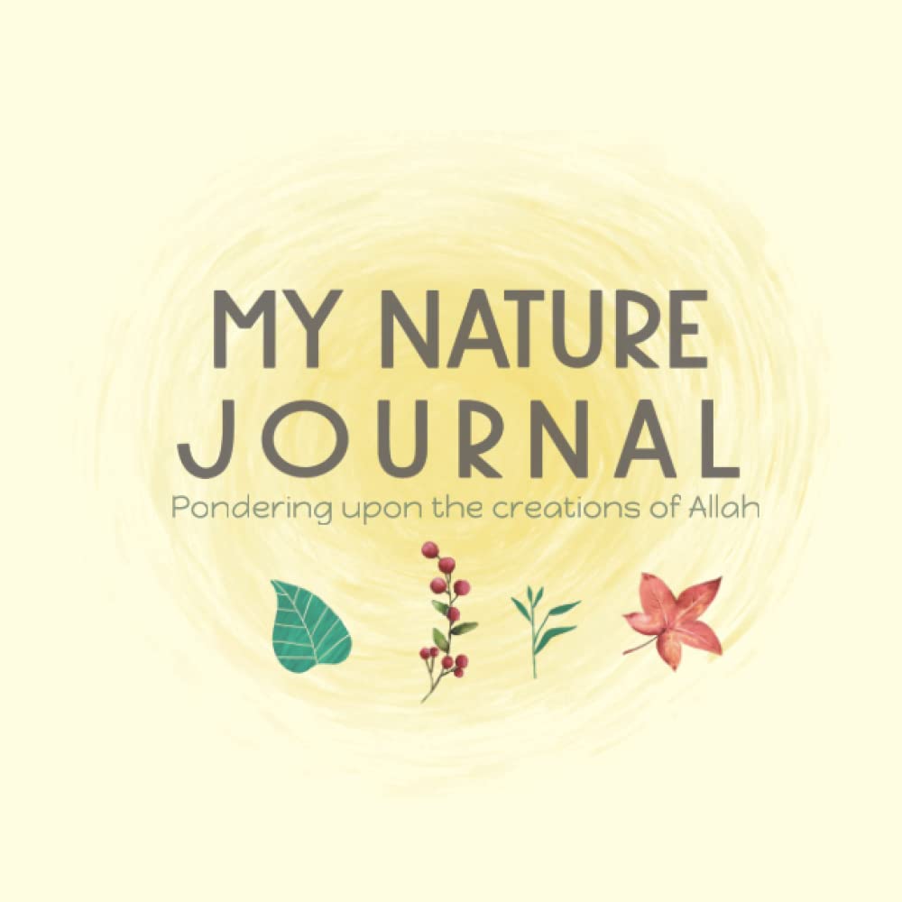 My Nature Journal: Pondering upon the creations of Allah (Little Muslim Journal)