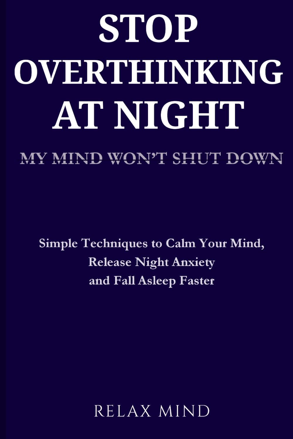 Stop Overthinking at Night: How to Calm Your Mind, Stop Racing Thoughts, and Fall Asleep Faster Without Stress or Anxiety