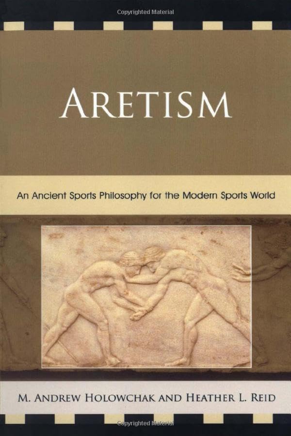 Aretism: An Ancient Sports Philosophy for the Modern Sports World      Hardcover – May 31, 2011