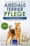 Airedale Terrier Pflege: Pflege, Ernährung und Krankheiten rund um Deinen Airedale Terrier