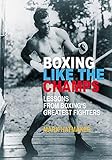 Boxing Like the Champs: Lessons from Boxing's Greatest Fighters