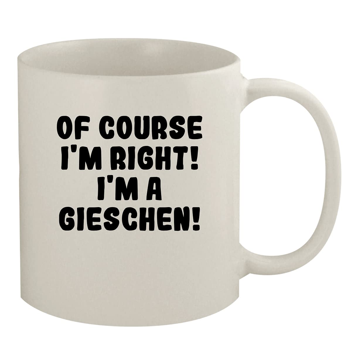 Molandra Products Of Course I'm Right! I'm A Gieschen! - 11oz Ceramic White Coffee Mug, White