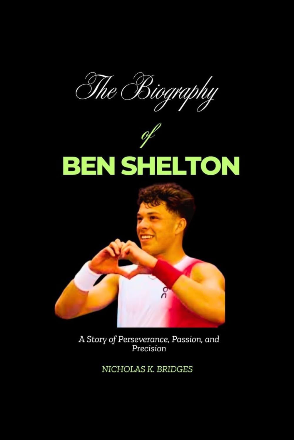 The Biography of Ben Shelton: A Story of Perseverance, Passion, and Precision (BIOGRAPHY OF RICH AND FAMOUS PEOPLE)