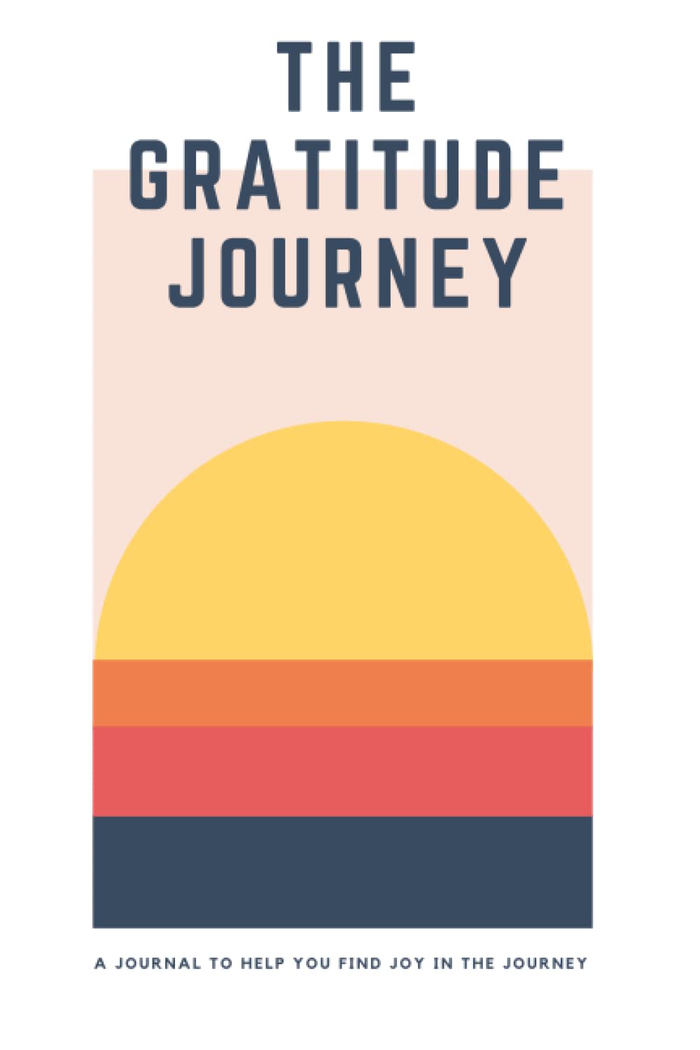 The Gratitude Journey: A Journal to Help You Find Joy in the Journey