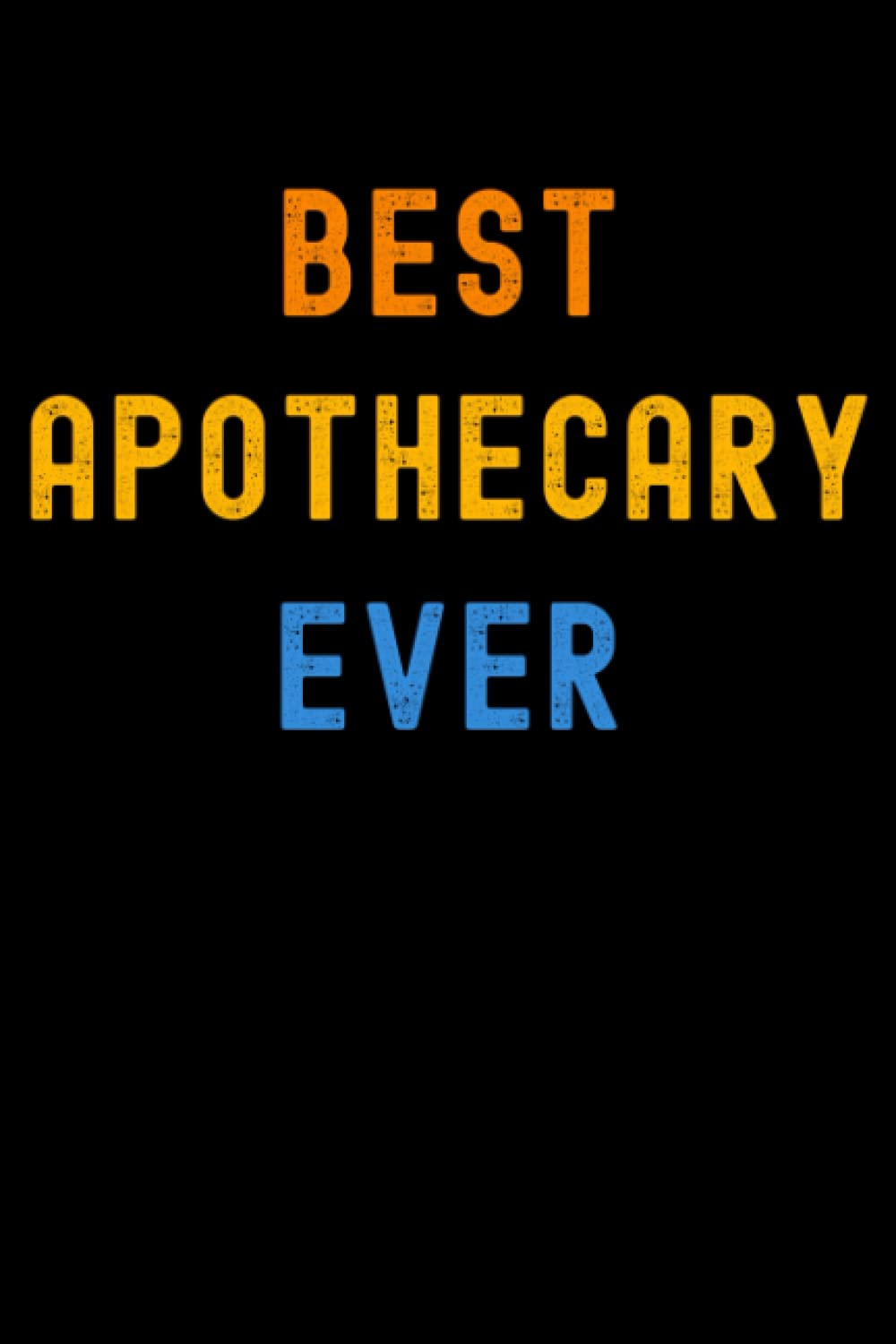 Best Apothecary Ever: Lined Journal Notebook, Cute Appreciation Notebook, Best Gift For Apothecary , 6x9 Inches With 120 Pages