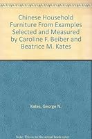 Chinese Household Furniture From Examples Selected and Measured by Caroline F. Beiber and Beatrice M. Kates B001CN6QK2 Book Cover