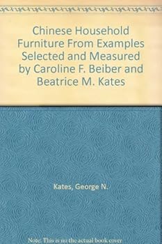 Hardcover Chinese Household Furniture From Examples Selected and Measured by Caroline F. Beiber and Beatrice M. Kates [Unknown] Book