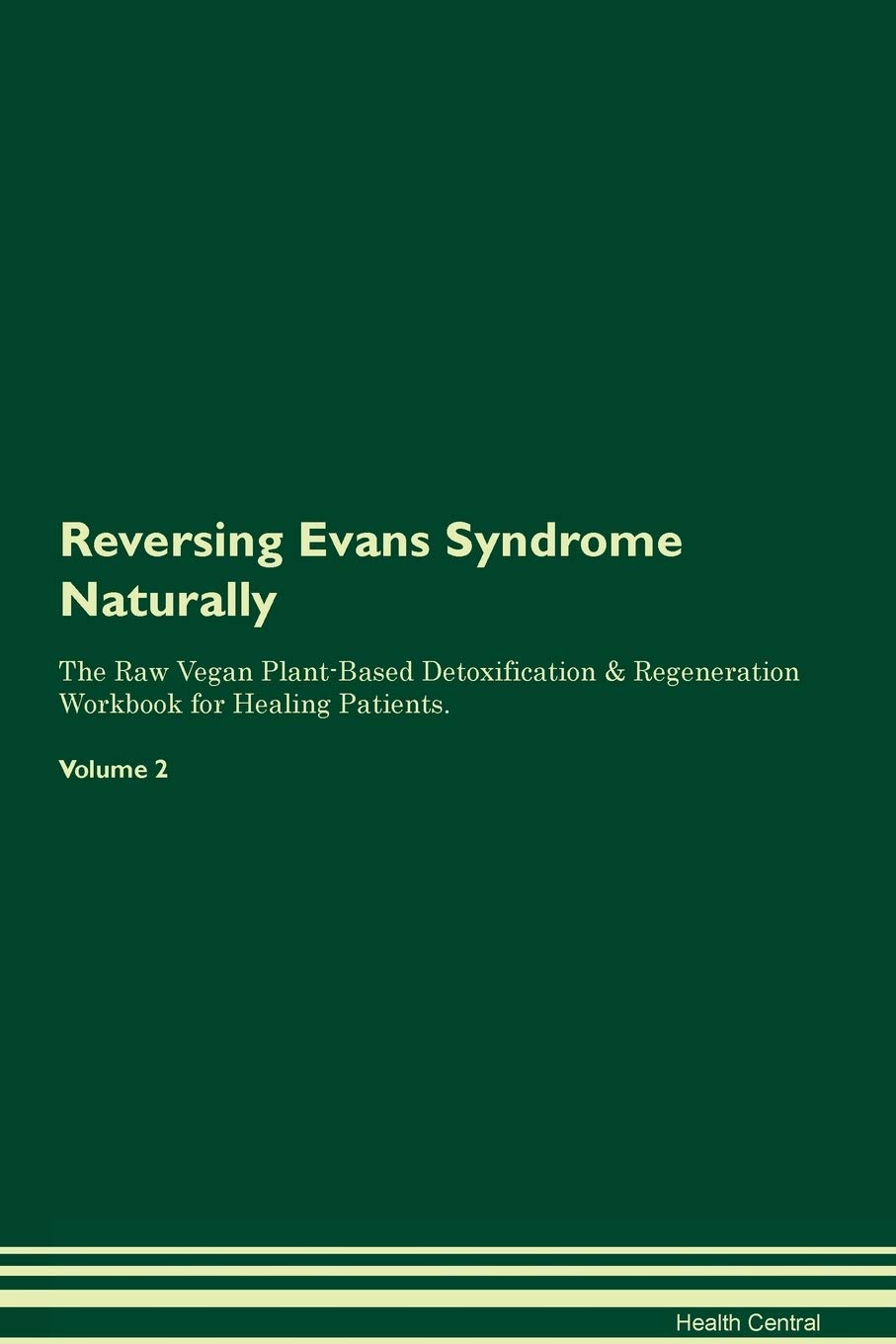 Reversing Evans Syndrome Naturally The Raw Vegan Plant-Based Detoxification & Regeneration Workbook for Healing Patients. Volume 2