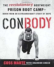 ConBody: The Revolutionary Bodyweight Prison Boot Camp Born from an Extraordinary Story of Hope ConBody: The Revolutionary Bodyweight Prison Boot Camp Born from an Extraordinary Story of Hope