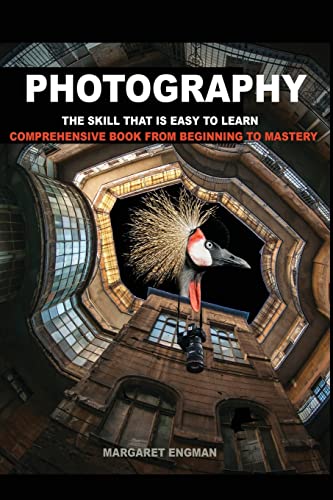 Photography the skill that is easy to learn: Comprehensive book from beginning to mastery