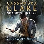 Cover of Clockwork Angel: The Infernal Devices Series, Book 1