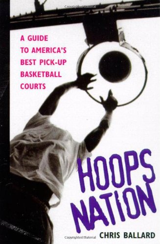 Hoops Nation: A Guide to America's Best Pickup Basketball