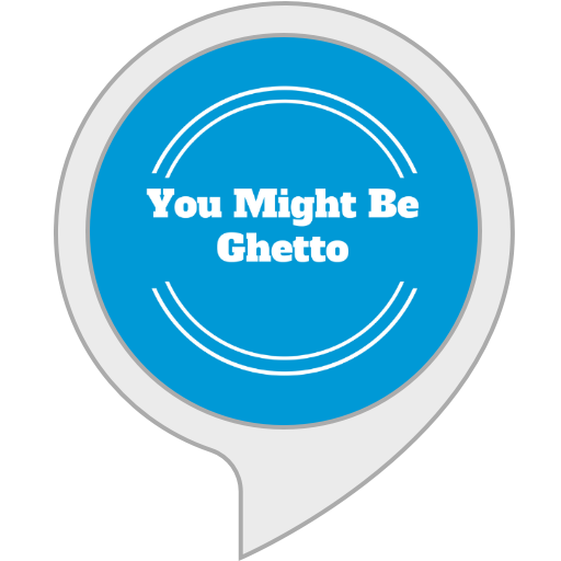 You Might Be Ghetto Jokes Alexa Skills