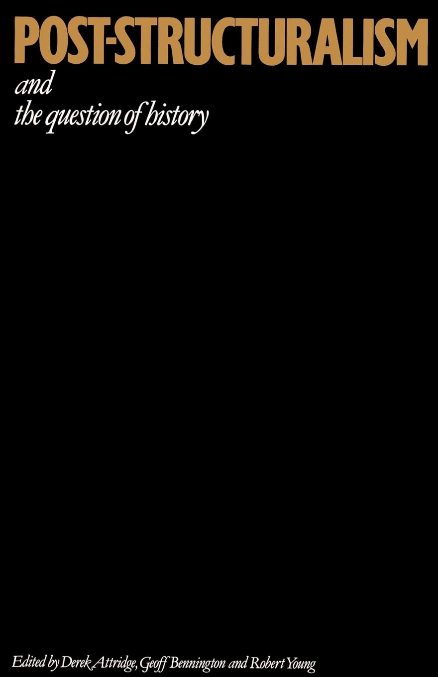 Post-Structuralism and the Question of History,Derek Attridge, G