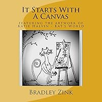 It Starts with a Canvas: Featuring the Artwork of Katie Halvin - Kat's World 1514721996 Book Cover