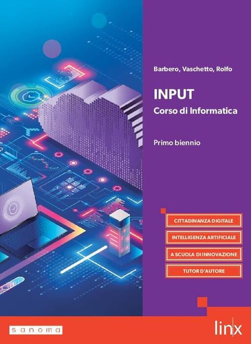  Input. Corso di informatica. Per il primo biennio dei Licei e gli Ist. magistrali. Con e-book. Con espansione online