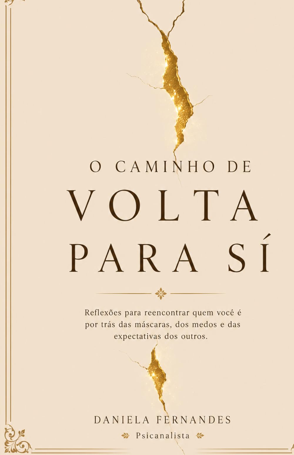 O Caminho de Volta Para Si: Reflexões para reencontrar quem você é por trás das máscaras, dos medos e das expectativas dos outros