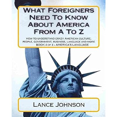 By Johnson, Lance What Foreigners Need To Know About America From A To Z: America's Culture