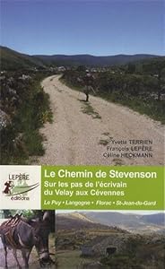 Couverture du livre de Le chemin de Stevenson, sur les pas de l'écrivain du Velay aux Cévennes : Le Puy-en-Velay, Langogne, Mont Lozère, Florac, Saint-Jean-du-Gard