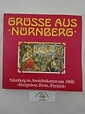  Grüsse aus Nürnberg. Nürnberg in Ansichtskarten um 1900: Grüße aus Nürnberg, Bd.2, Ereignisse, Feste, Freizeit