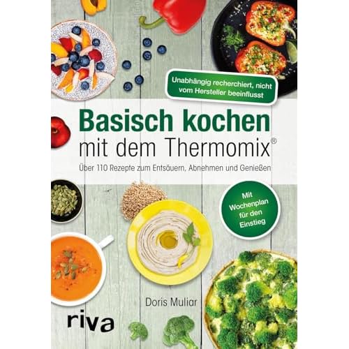 Basisch kochen mit dem Thermomix®: Über 110 Rezepte zum Entsäuern, Abnehmen und Genießen | Ausgeglichener Säure-Basen-Haushalt (Rezepte für den Thermomix)
