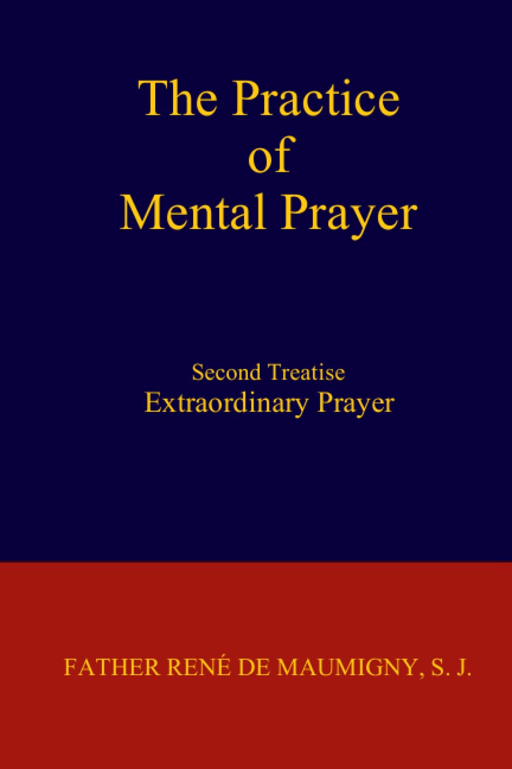 The Practice of Mental Prayer: Second Treatise: Extraordinary Prayer