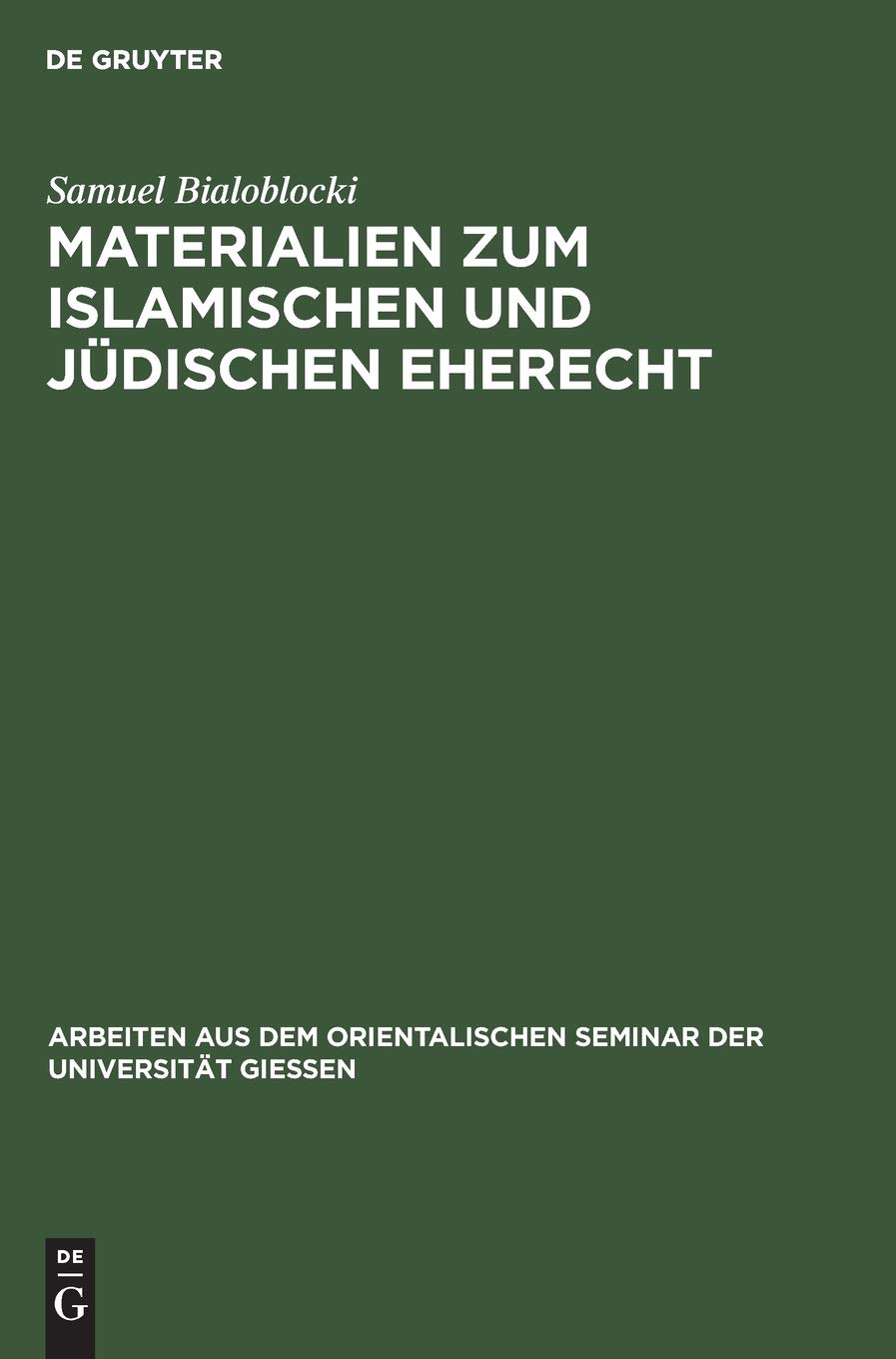 Materialien zum islamischen und jüdischen Eherecht: Mit Einer Einleitung Über Jüdische Einflüsse Auf Den Hadith (Arbeiten aus dem ... Seminar der Universität Gießen, 1, Band 1)