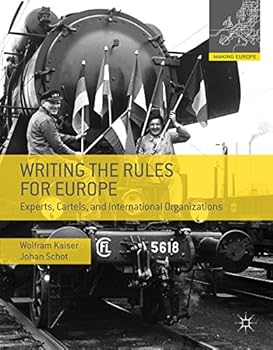 Paperback Writing the Rules for Europe: Experts, Cartels, and International Organizations (Making Europe) Book