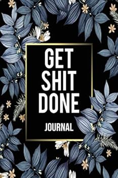 Get Shit Done : Motivational College Ruled Journal and Notebook - Blank Medium Lined Diary for Notes, Goals and Brilliant Ideas - Pretty Blue Thorn Floral Cover