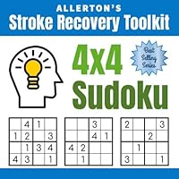 Stroke Recovery Toolkit: 4x4 Sudoku: Puzzles for Stroke Patients -- Rebuild Logic, Reasoning, and Confidence (Allerton's Stroke Recovery Toolkit) 1705349552 Book Cover