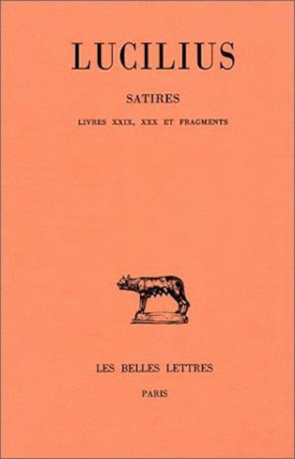Lucilius, Satires: Tome III: Livres XXIX-XXX Et Fragments