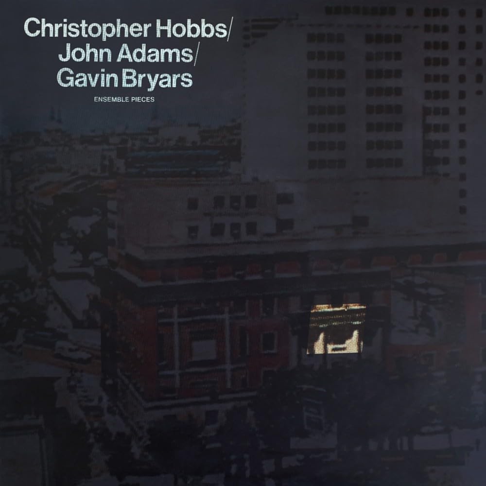 HOBBS, Christopher/JOHN ADAMS/GAVIN BRYARS - Ensemble Pieces (reissue) - LP