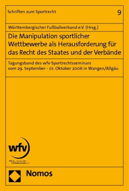 Die Manipulation sportlicher Wettbewerbe als Herausforderung für das Recht des Staates und der Verbände: Tagungsband des wfv-Sportrechtsseminars vom ... (Schriften Zum Sportrecht, Band 9)