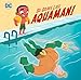 Be Brave Like Aquaman! (DC Super Friends) (Pictureback)