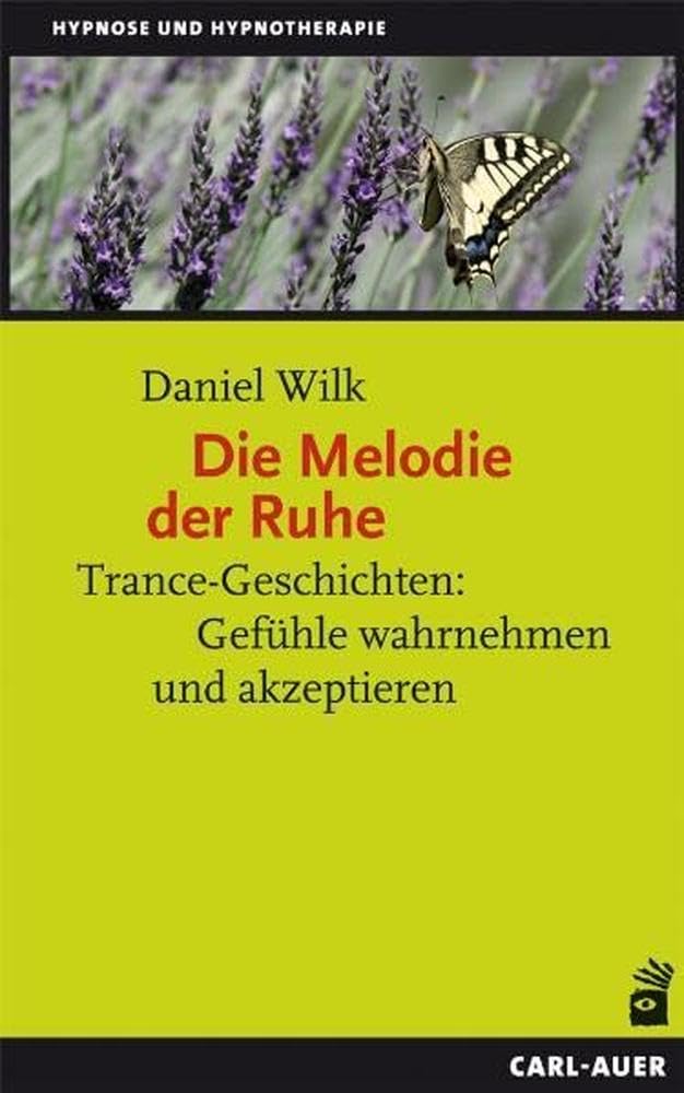 Die Melodie der Ruhe: Trance-Geschichten: Gefühle wahrnehmen und akzeptieren (Hypnose und Hypnotherapie)