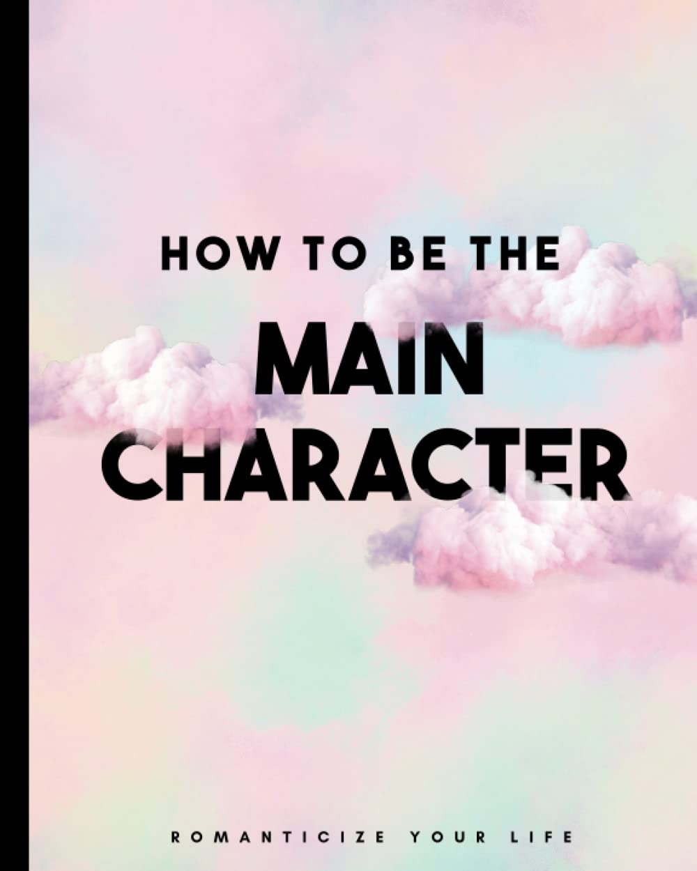 How To Be The Main Character: Romanticize Your Life