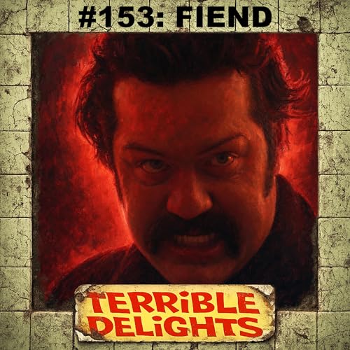 Terrible Delights #154: Fiend