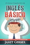 Inglês: O Guia Completo de Inglês Basico: Aprender Falar Frases e Vocabulario Iniciantes em Inglês
