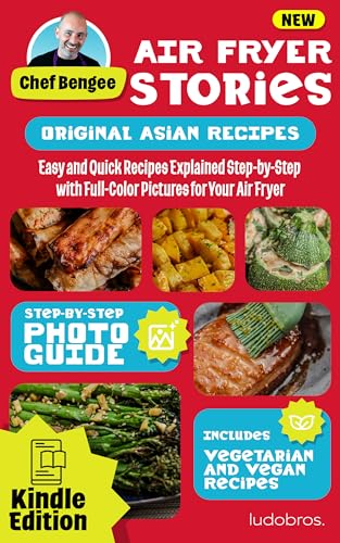 Air Fryer Stories: Asian Flavors Edition - Visual Recipes Cookbook: 40 Original Creations with...