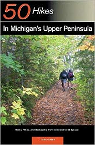 50 Hikes in Michigan′s Upper Peninsula – Walks, Hikes and Backpacks from Ironwood to St Ignace (Explorer's 50 Hikes)