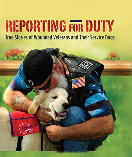 Reporting for Duty: True Stories of Wounded Veterans and Their Service Dogs