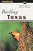 Birding Texas (Regional Birding Series)