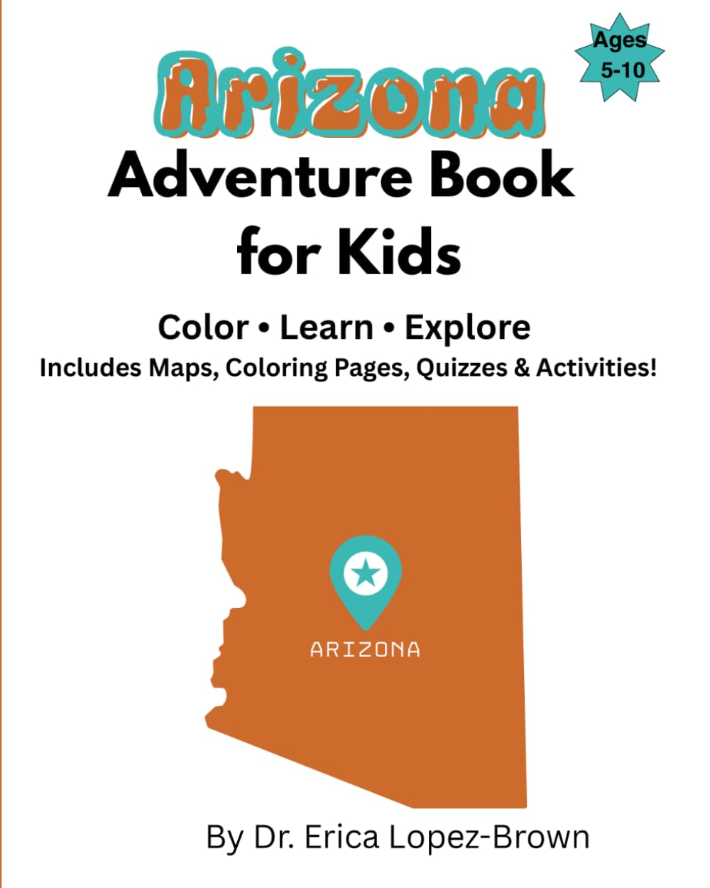 Arizona Adventure Book for Kids: Color, Learn, & Explore: Includes Maps, Coloring Pages, Quizzes & Activities