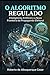 O ALGORITMO REGULADO: INTELIG&Atilde;NCIA ARTIFICIAL E A NOVA FRONTEIRA DA PROPAGANDA ELEITORAL: UMA AN&Atilde;LISE PR&Atilde;TICA DA LEI DAS ELEI&Atilde;&Atilde;ES E DO IMPACTO DA RESOLU&Atilde;&Atilde;O TSE N&ordm; 23.755/2026 (Portuguese Edition)