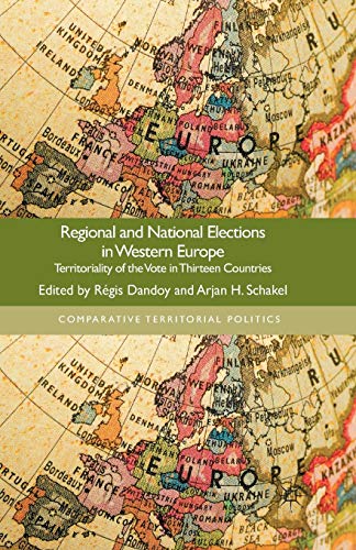 Regional and National Elections in Western Europe: Territoriality of the Vote in Thirteen Countries (Comparative Territorial Politics)